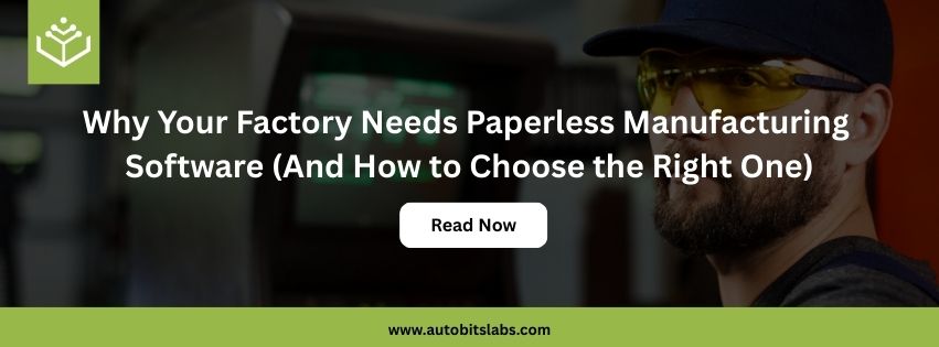 Why Your Factory Needs Paperless Manufacturing Software (And How to Choose the Right One)